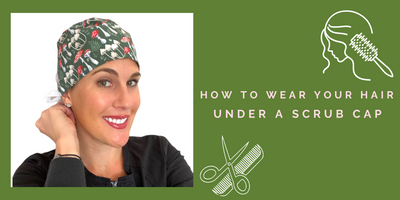 How to Wear Your Hair Under a Scrub Cap