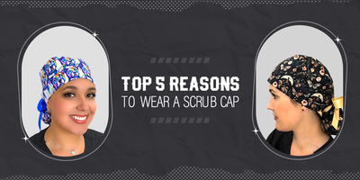 Top 5 Reasons to Wear a Scrub Cap