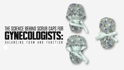 The Science Behind Scrub Caps for Gynecologists: Balancing Form and Function